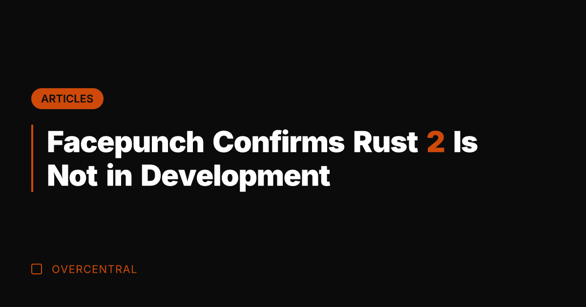 Facepunch Confirms Rust 2 Is Not in Development