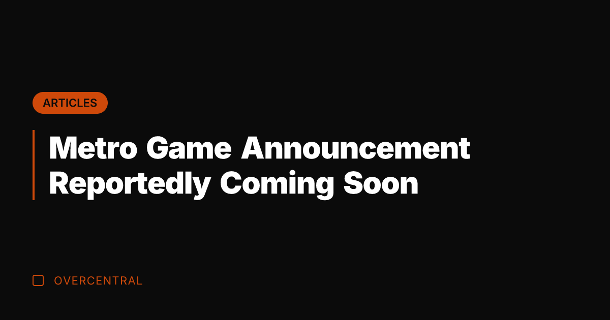 Metro Game Announcement Reportedly Coming Soon