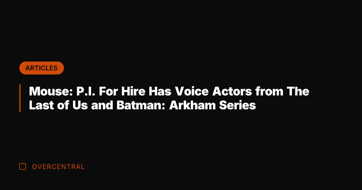 Mouse: P.I. For Hire Has Voice Actors from The Last of Us
