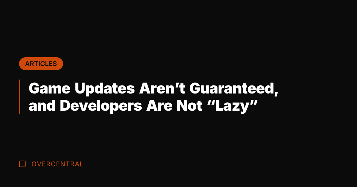 Game Updates Aren't Guaranteed, and Developers Are Not "Lazy"