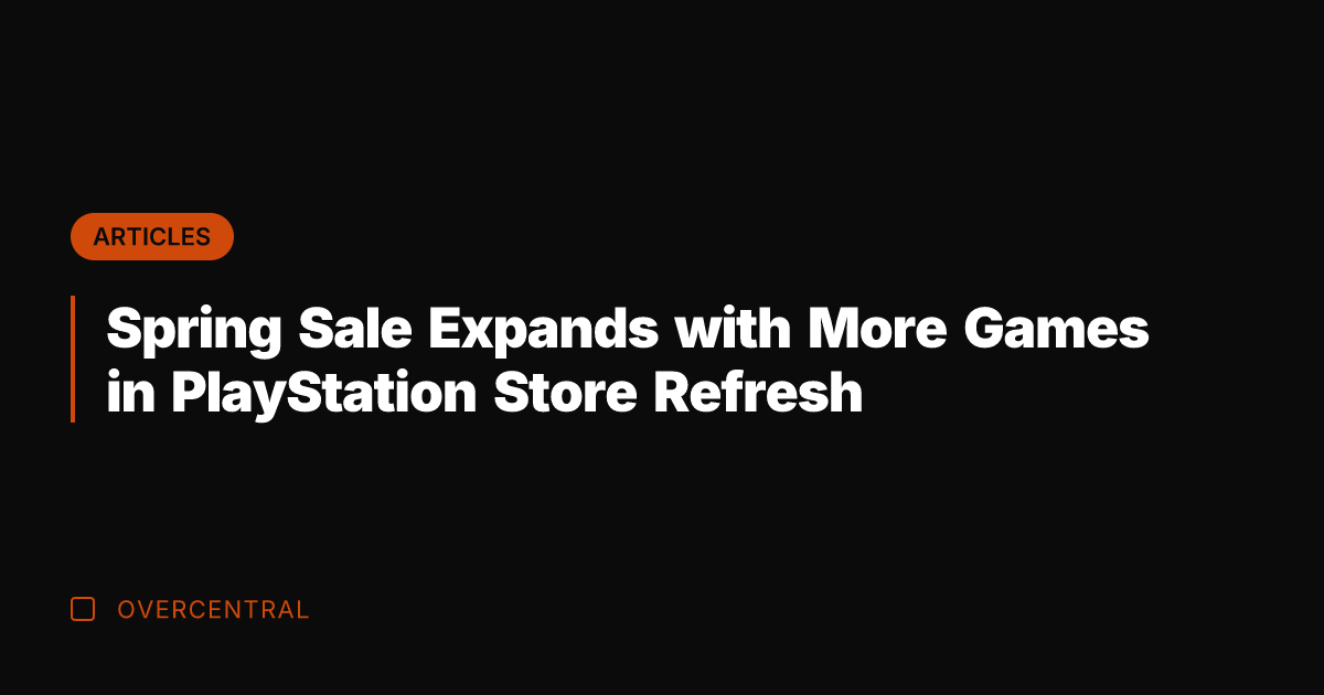 Spring Sale Expands with More Games in PlayStation Store Refresh