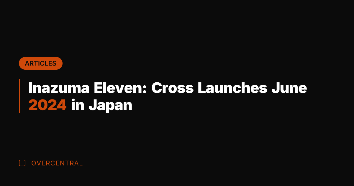 Inazuma Eleven: Cross Launches June 2024 in Japan