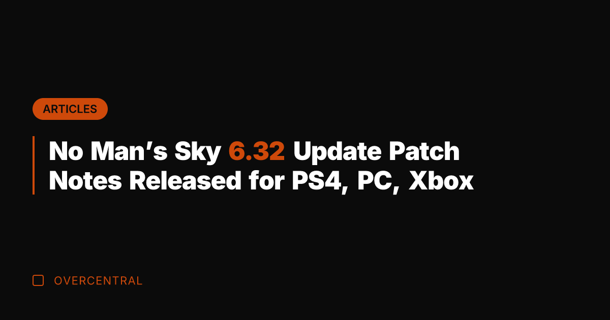 No Man's Sky 6.32 Update Patch Notes Released for PS4, PC, Xbox