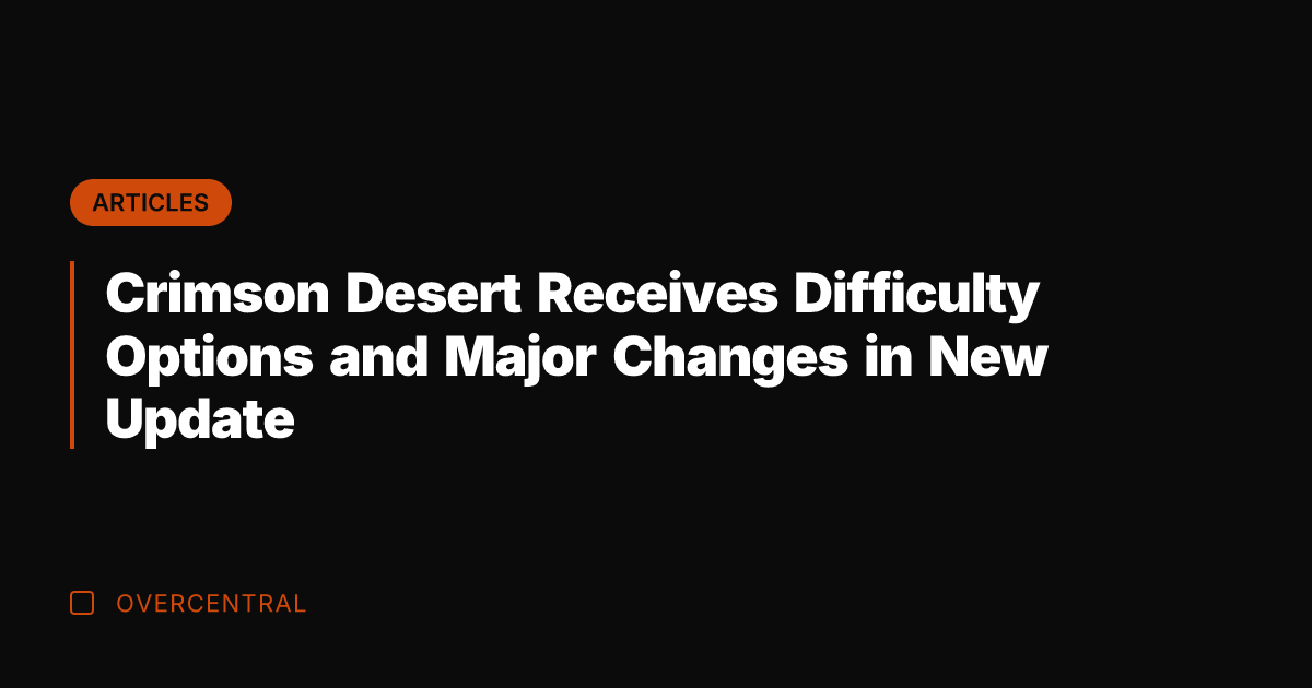 Crimson Desert Receives Difficulty Options and Major Changes in New Update