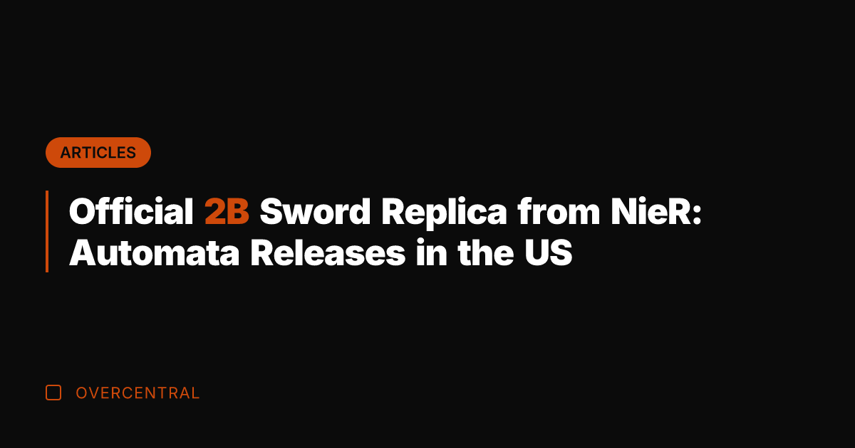 Official 2B Sword Replica from NieR: Automata Releases in the US