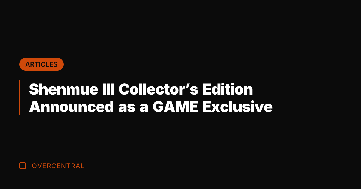 Shenmue III Collector's Edition Announced as a GAME Exclusive