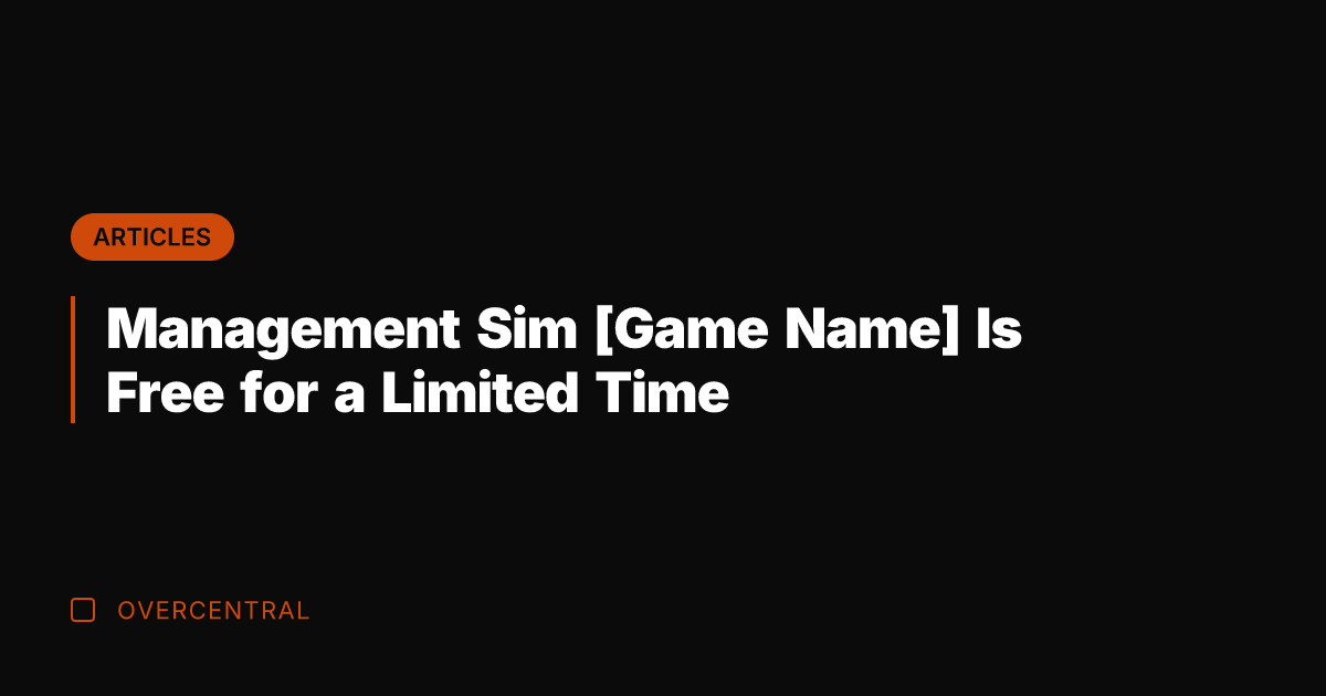 Management Sim [Game Name] Is Free for a Limited Time
