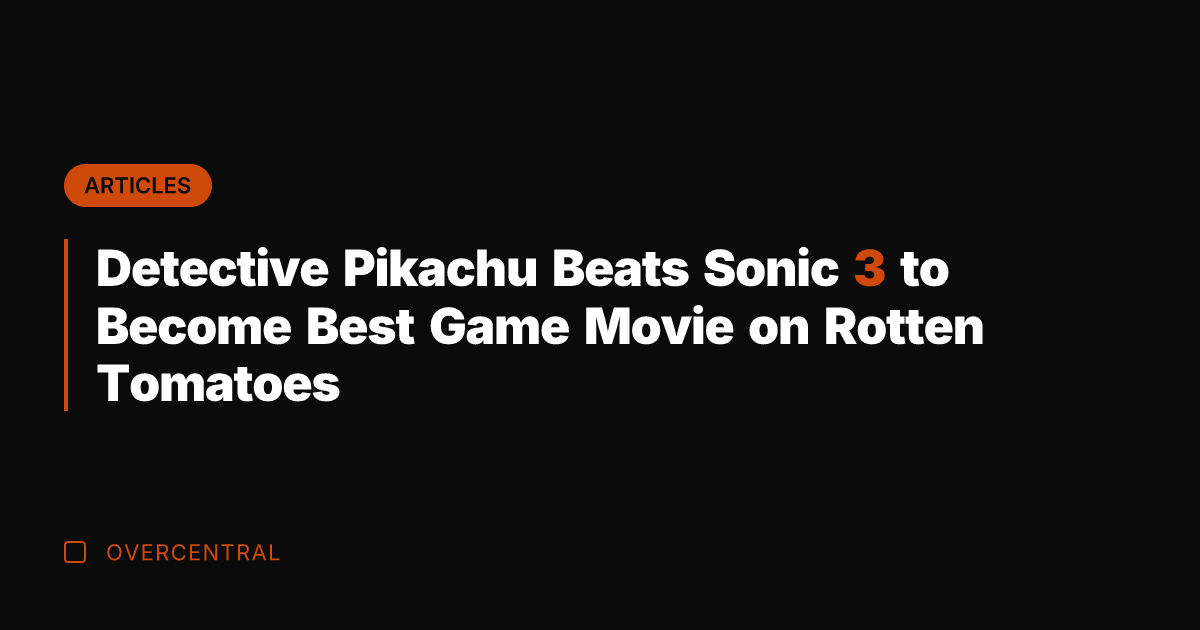 Detective Pikachu Beats Sonic 3 to Become Best Game Movie on Rotten