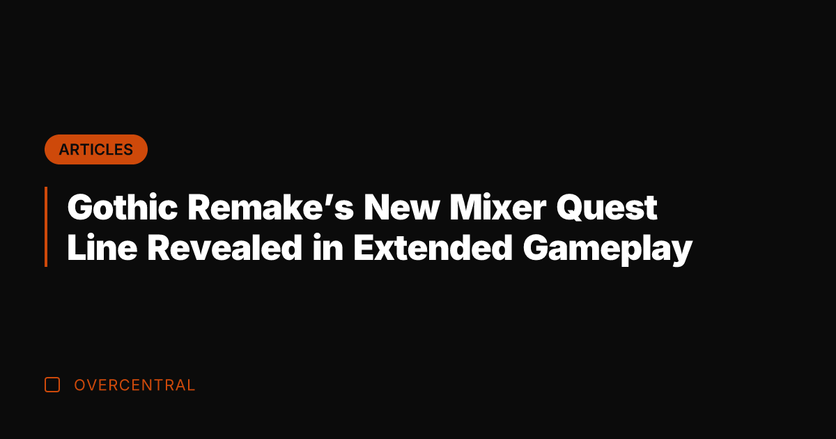Gothic Remake's New Mixer Quest Line Revealed in Extended Gameplay