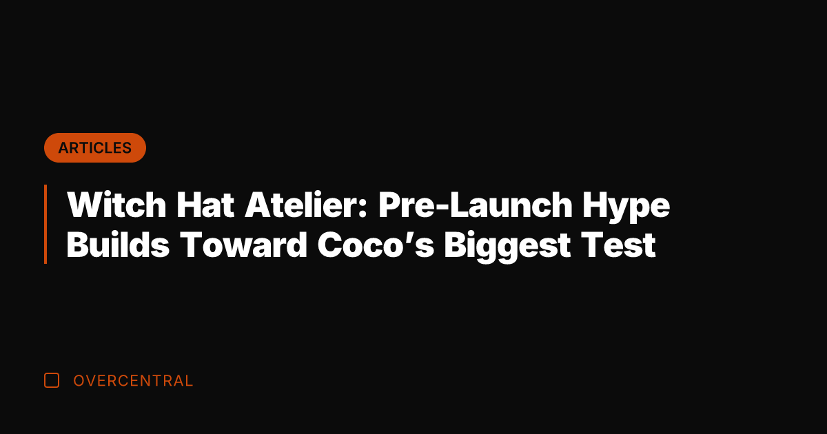 Witch Hat Atelier: Pre-Launch Hype Builds Toward Coco's Biggest Test