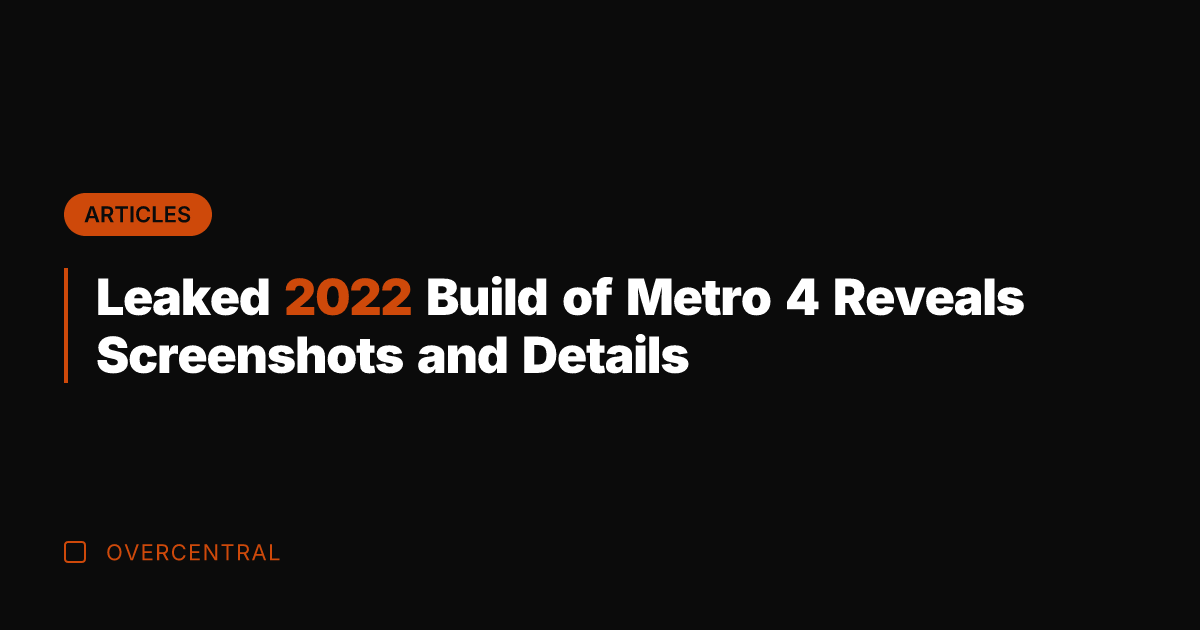 Leaked 2022 Build of Metro 4 Reveals Screenshots and Details