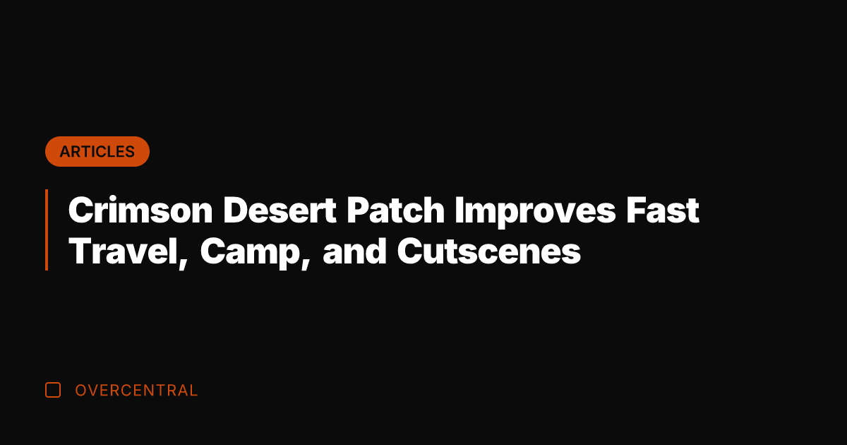 Crimson Desert Patch Improves Fast Travel, Camp, and Cutscenes