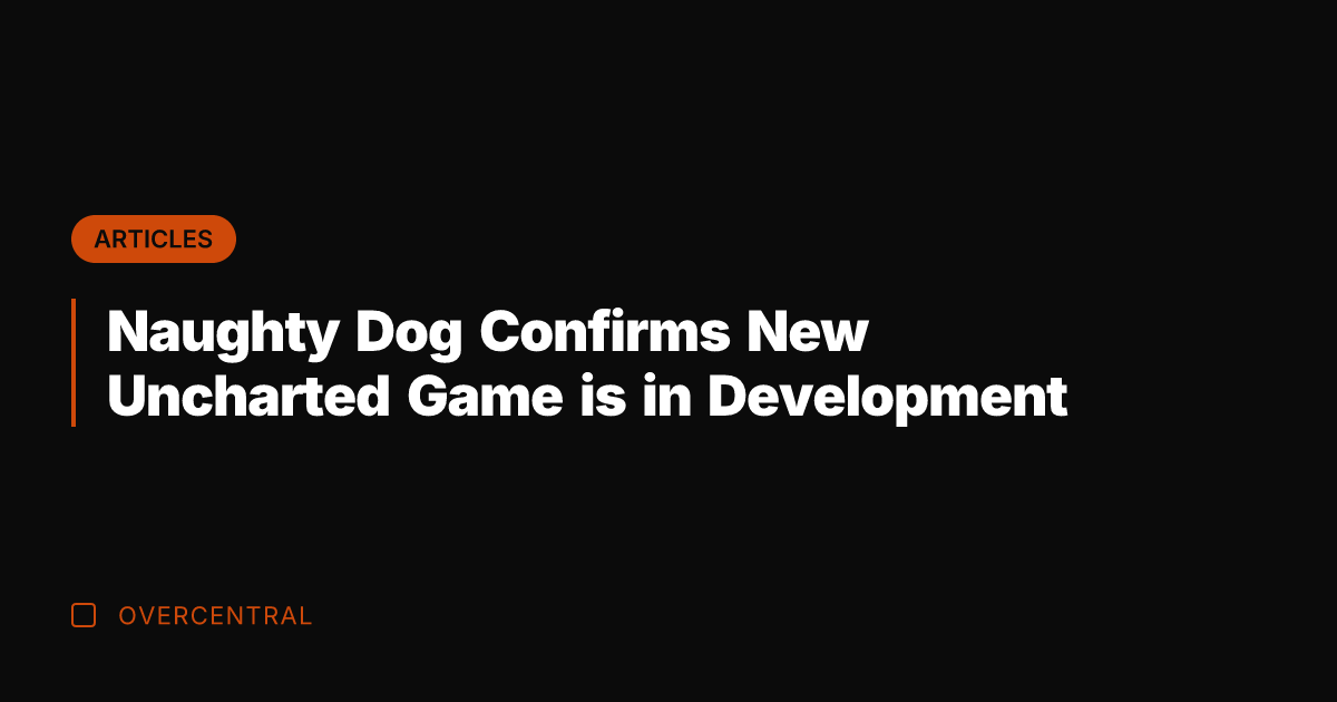 Naughty Dog Confirms New Uncharted Game is in Development