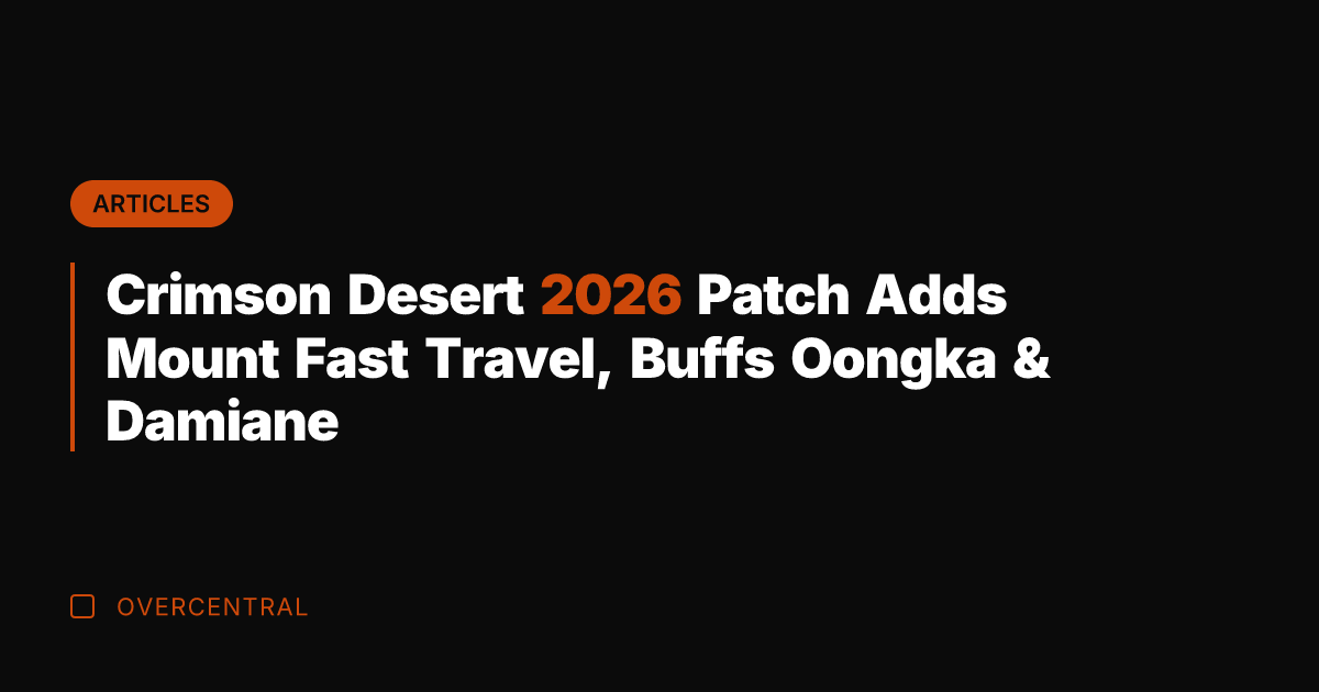 Crimson Desert 2026 Patch Adds Mount Fast Travel, Buffs Oongka & Damiane