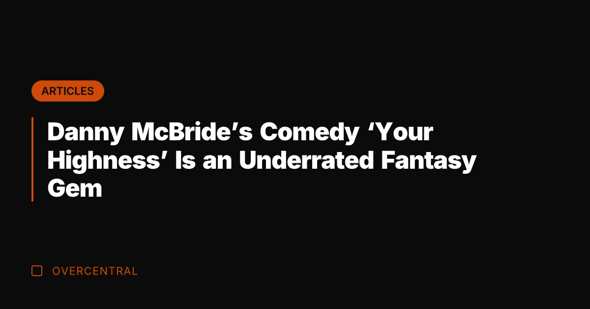 Danny McBride's Comedy 'Your Highness' Is an Underrated Fantasy Gem