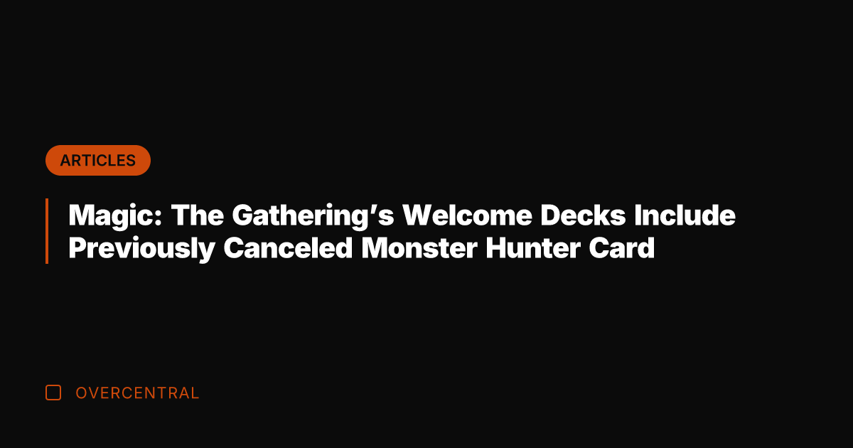 Magic: The Gathering’s Welcome Decks Include Previously Canceled Monster Hunter Card