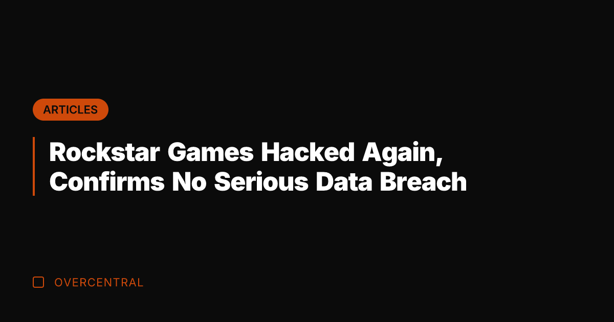 Rockstar Games Hacked Again, Confirms No Serious Data Breach