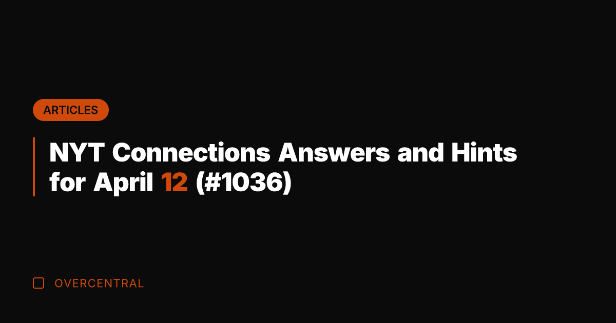 NYT Connections Answers and Hints for April 12 (#1036)