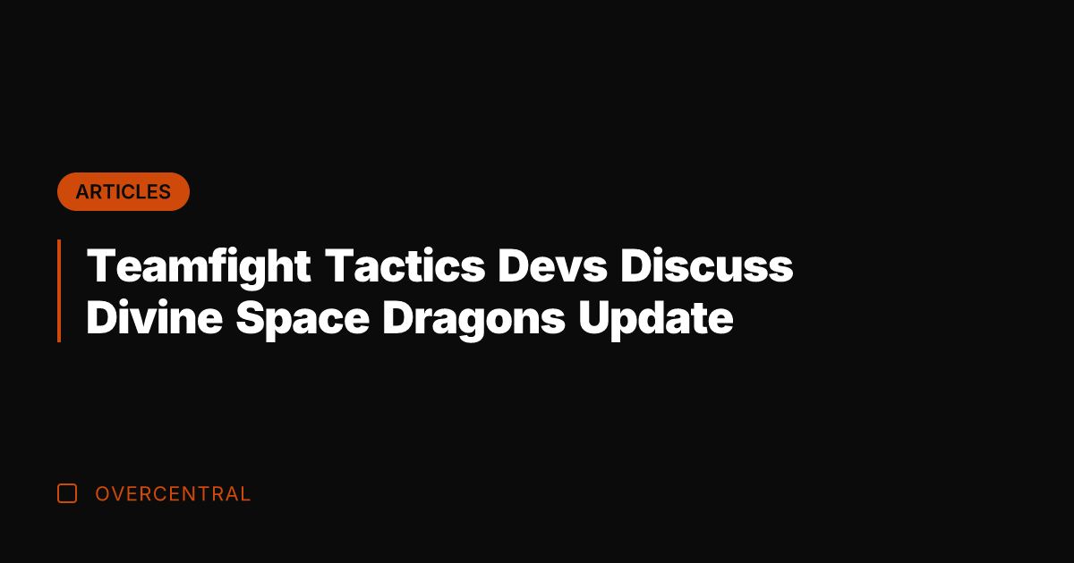 Teamfight Tactics Devs Discuss Divine Space Dragons Update