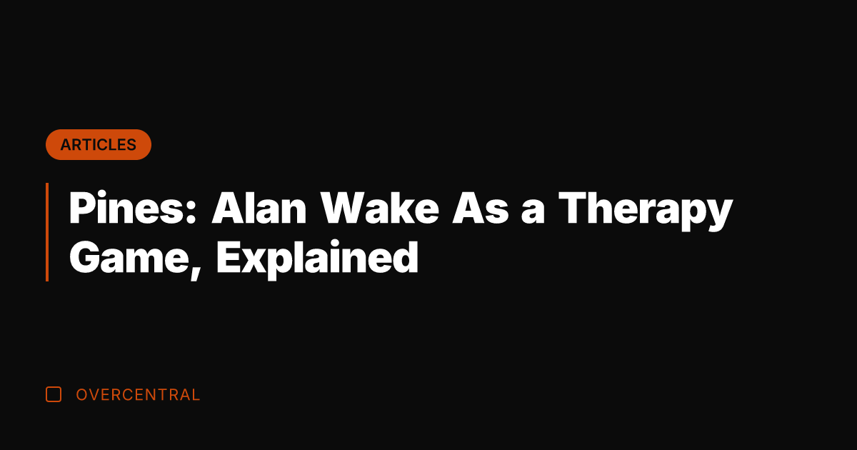 Pines: Alan Wake As a Therapy Game, Explained