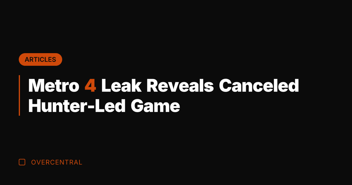 Metro 4 Leak Reveals Canceled Hunter-Led Game