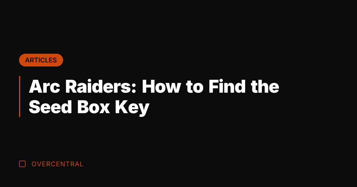 Arc Raiders: How to Find the Seed Box Key