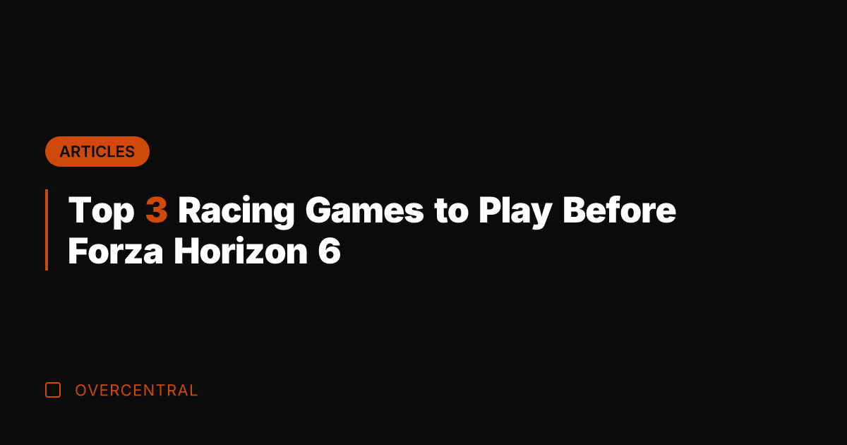 Top 3 Racing Games to Play Before Forza Horizon 6