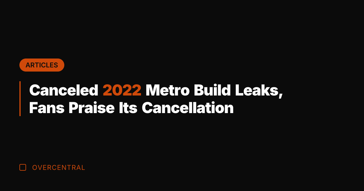 Canceled 2022 Metro Build Leaks, Fans Praise Its Cancellation