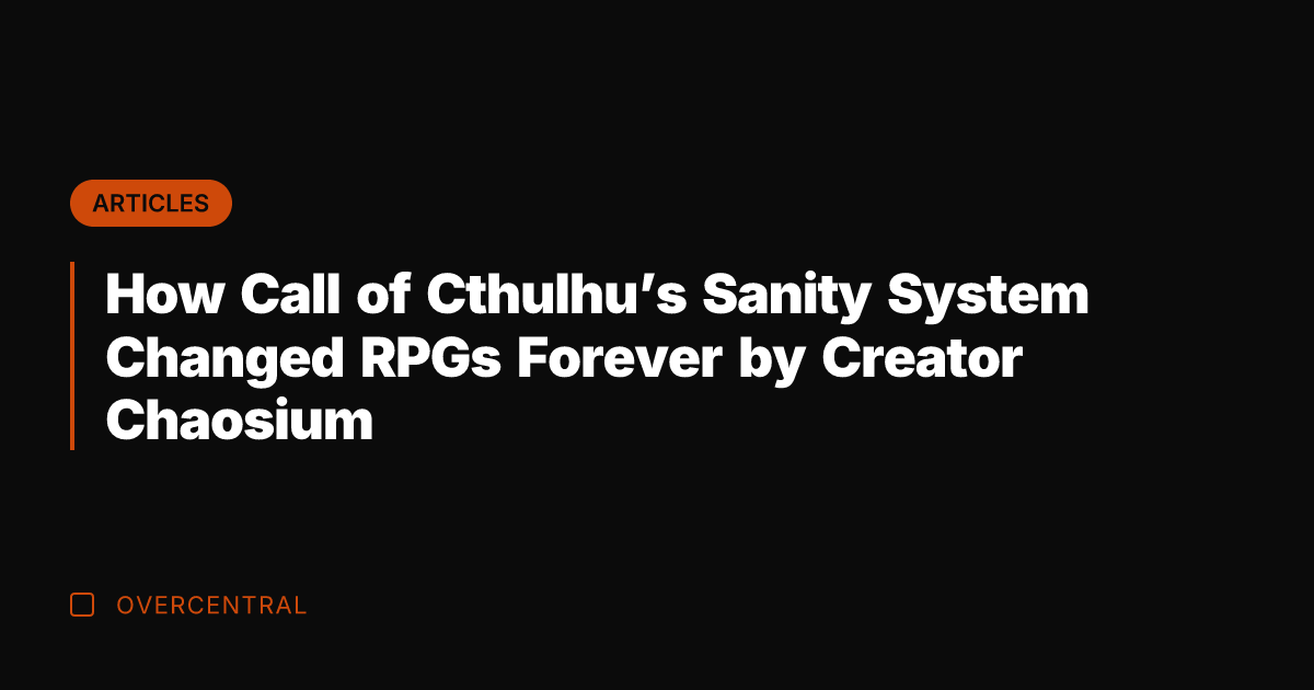 How Call of Cthulhu's Sanity System Changed RPGs Forever by Creator Chaosium