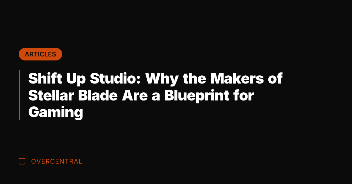 Shift Up Studio: Why the Makers of Stellar Blade Are a Blueprint