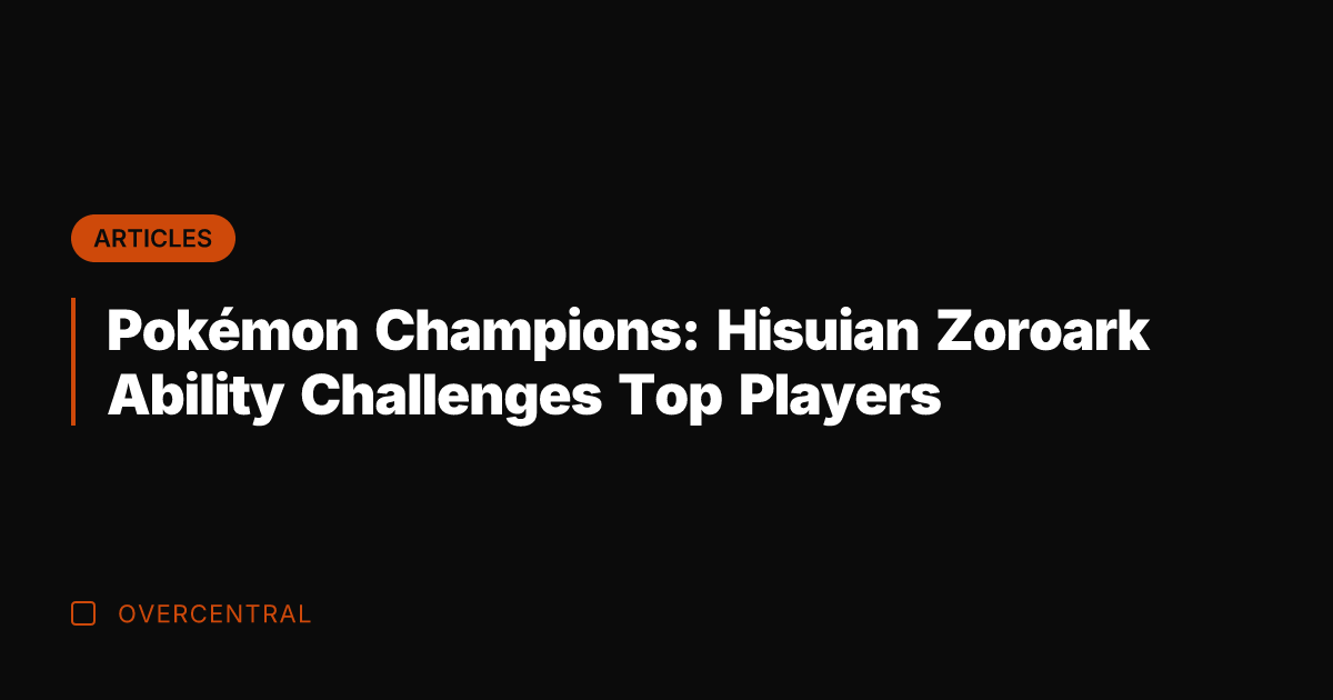Pokémon Champions: Hisuian Zoroark Ability Challenges Top Players
