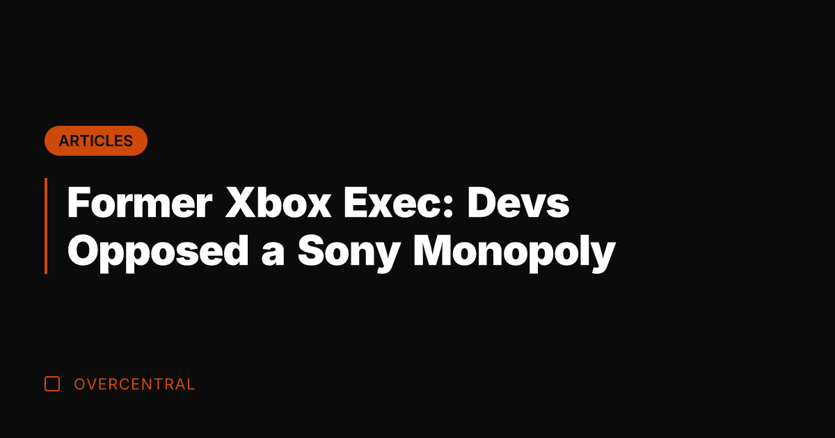 Former Xbox Exec: Devs Opposed a Sony Monopoly