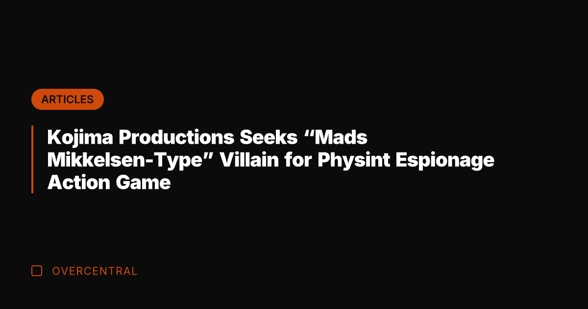 Kojima Productions Seeks "Mads Mikkelsen-Type" Villain for Physint Espionage Action Game