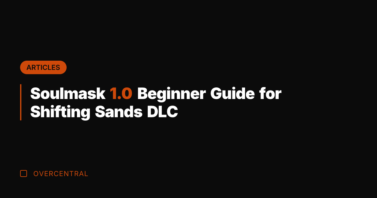 Soulmask 1.0 Beginner Guide for Shifting Sands DLC