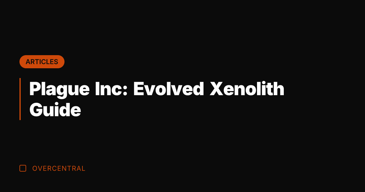 Plague Inc: Evolved Xenolith Guide