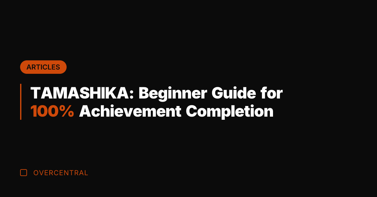 TAMASHIKA: Beginner Guide for 100% Achievement Completion