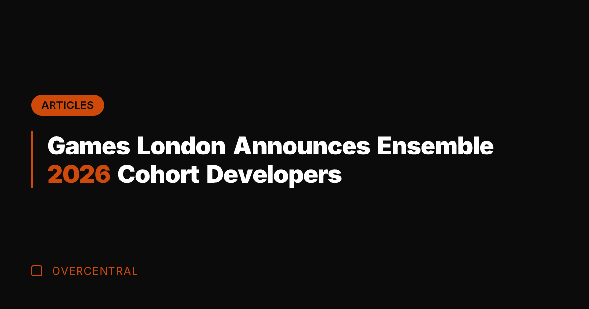 Games London Announces Ensemble 2026 Cohort Developers