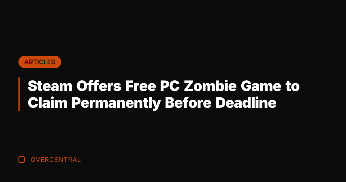 Steam Offers Free PC Zombie Game to Claim Permanently Before Deadline