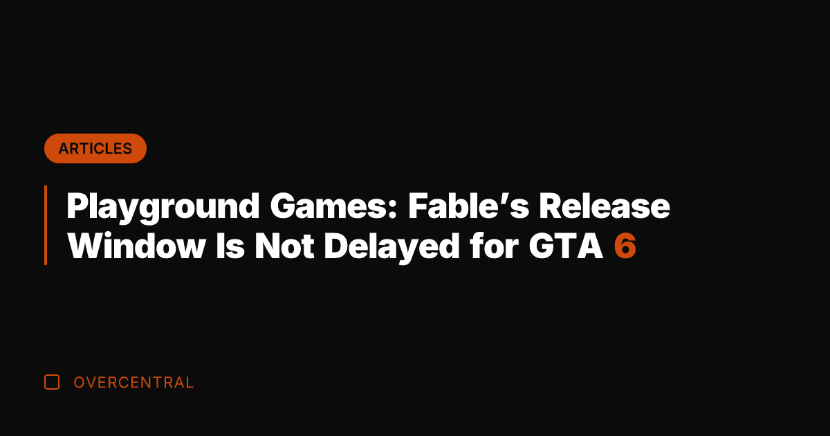 Playground Games: Fable's Release Window Is Not Delayed for GTA 6