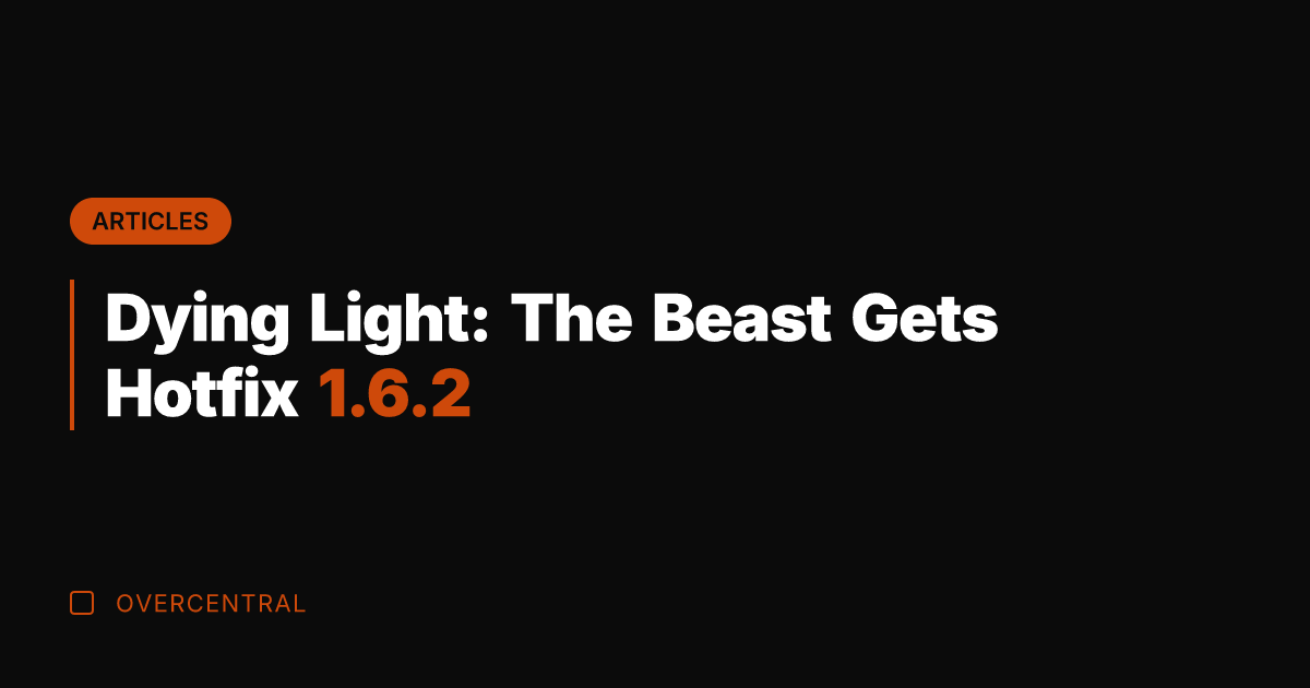 Dying Light: The Beast Gets Hotfix 1.6.2