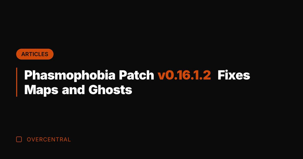 Phasmophobia Patch v0.16.1.2 Fixes Maps and Ghosts