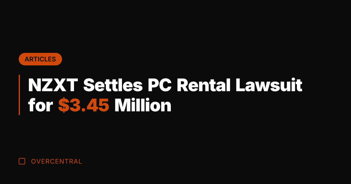 NZXT Settles PC Rental Lawsuit for .45 Million