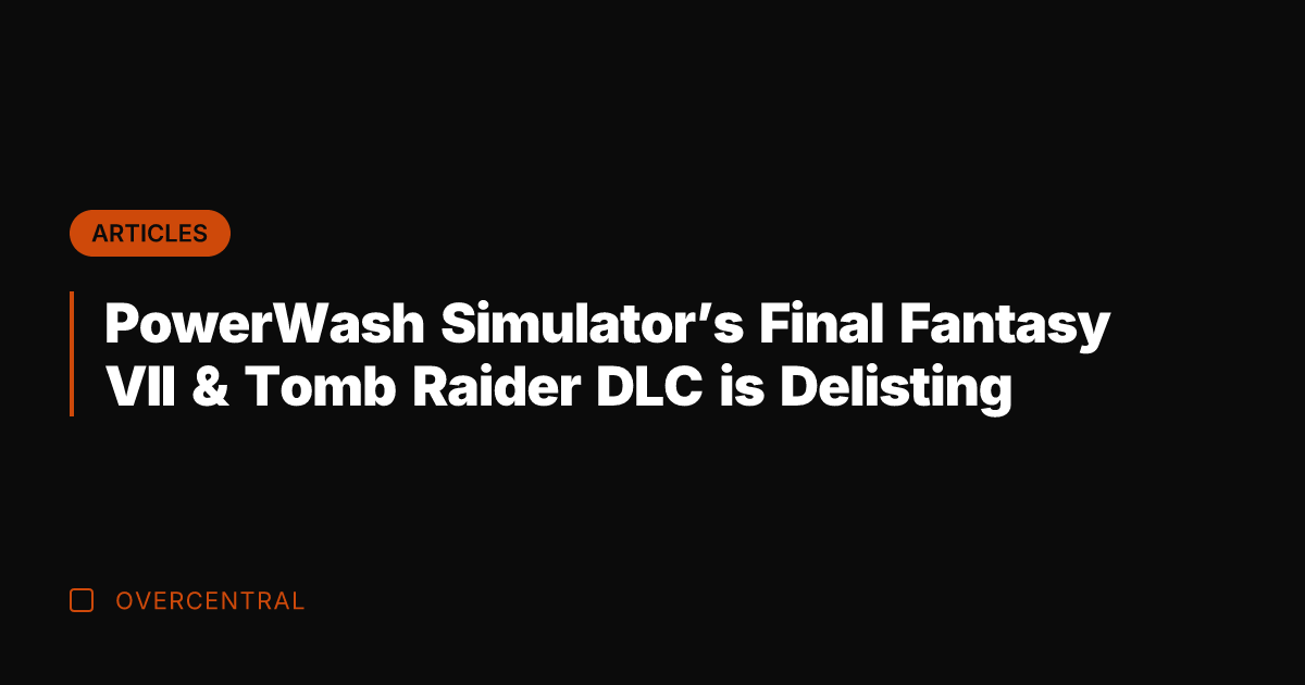 PowerWash Simulator's Final Fantasy VII & Tomb Raider DLC is Delisting