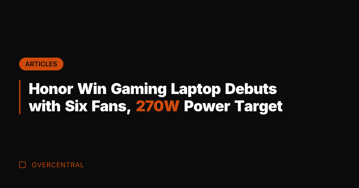Honor Win Gaming Laptop Debuts with Six Fans, 270W Power Target