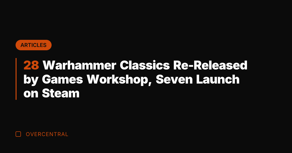 28 Warhammer Classics Re-Released by Games Workshop, Seven Launch on Steam