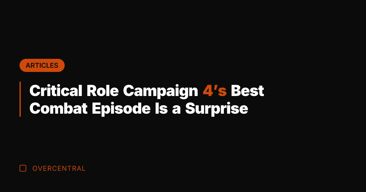 Critical Role Campaign 4's Best Combat Episode Is a Surprise