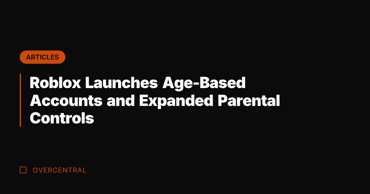 Roblox Launches Age-Based Accounts and Expanded Parental Controls