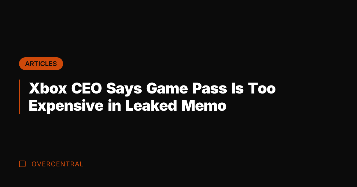 Xbox CEO Says Game Pass Is Too Expensive in Leaked Memo
