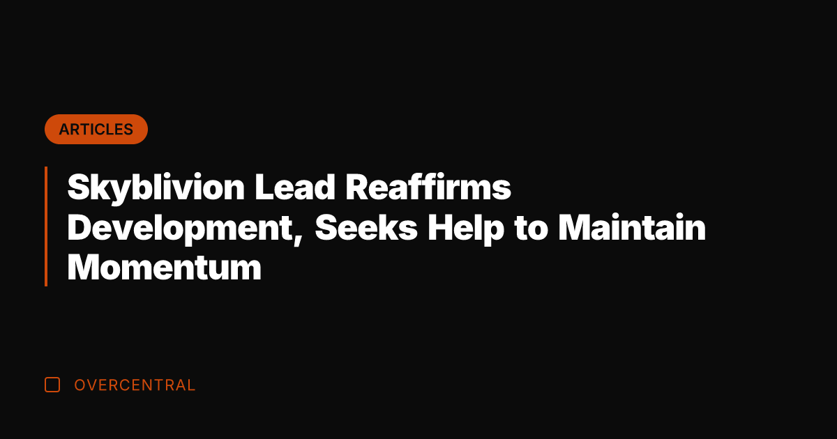 Skyblivion Lead Reaffirms Development, Seeks Help to Maintain Momentum