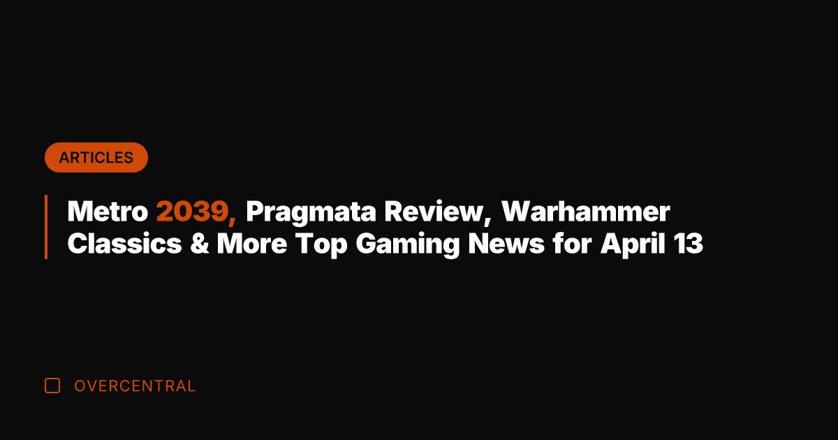 Metro 2039, Pragmata Review, Warhammer Classics & More Top Gaming News for